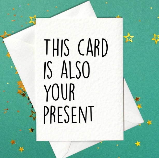 This Card Is Also Your Present - Funny Birthday Card