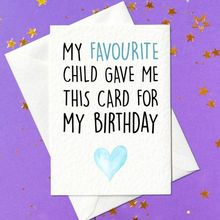 Load image into Gallery viewer, My Favourite Child Gave Me This Card For My Birthday - Funny Card for Mum or Dad