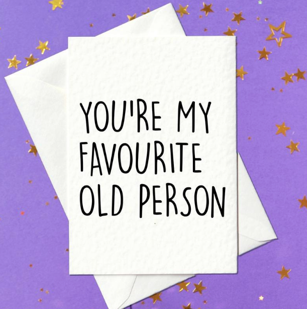 You're my favourite old person - funny birthday card