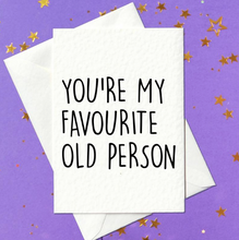 Load image into Gallery viewer, You&#39;re my favourite old person - funny birthday card