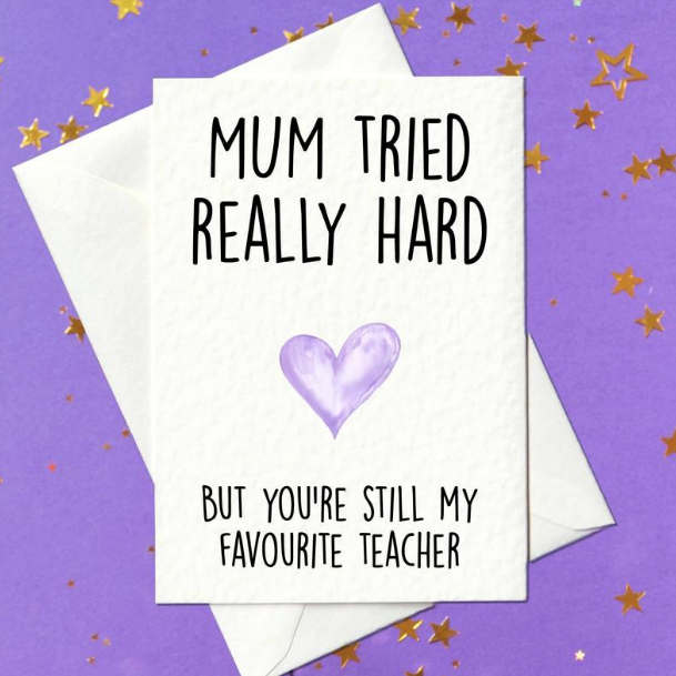 Mum Tried Really Hard, But You're Still My Favourite Teacher...Thank You Card for Teachers