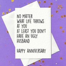 Load image into Gallery viewer, No matter what life throws at you at least you don&#39;t have an ugly husband, Happy Anniversary