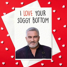 Load image into Gallery viewer, I Love Your Soggy Bottom - Funny Bake Off Paul Hollywood Valentine&#39;s Day Card