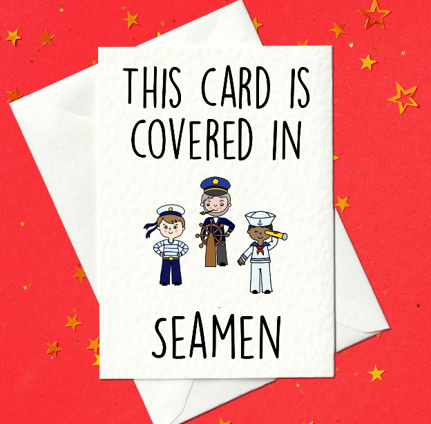 This card is covered in seamen - Funny Birthday Card