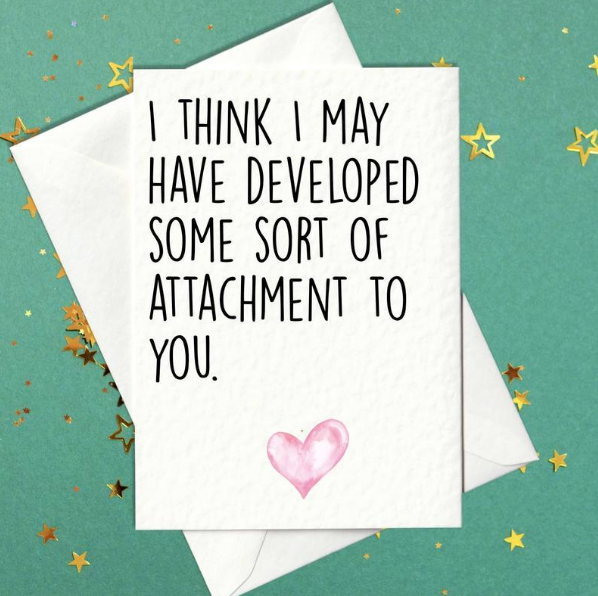 I think I may have developed some sort of attachment to you card - funny birthday card