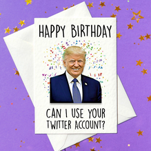 Load image into Gallery viewer, Happy Birthday - Can I Use Your Twitter Account? Funny Donald Trump Birthday Card