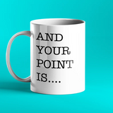 And Your Point Is... Funny Personalised Mug