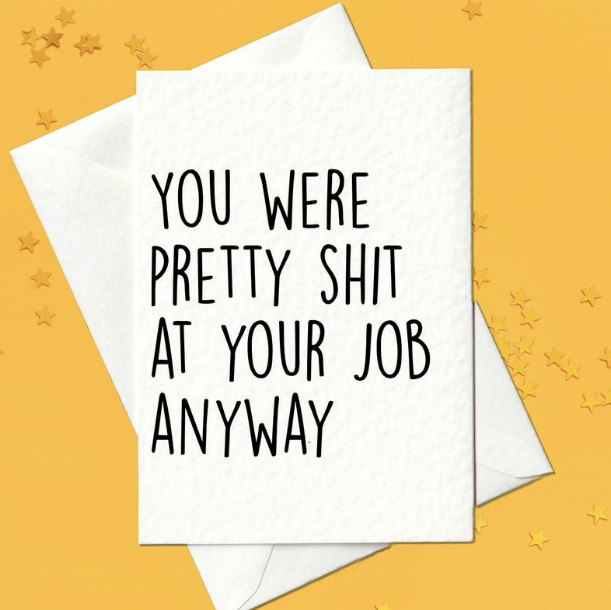 You were pretty shit at your job anyway - funny leaving card