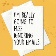 Load image into Gallery viewer, Funny leaving work new job card - I&#39;m really going to miss ignoring your emails