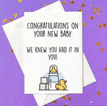 Load image into Gallery viewer, Congratulations on the new baby - we knew you had it in you! - Funny New Baby Card