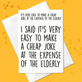 It's very easy to make a cheap joke at the expense of the elderly - Funny Card (A6)