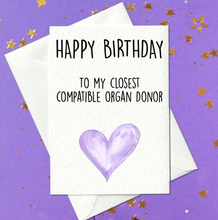 Load image into Gallery viewer, Funny birthday card for brother or sister - closest compatible organ donor