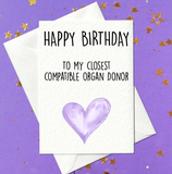 Happy Birthday To My Closest Organ Donor - Funny Birthday Card (A6)