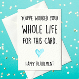 You've worked your whole life for this card - funny retirement card (A6)