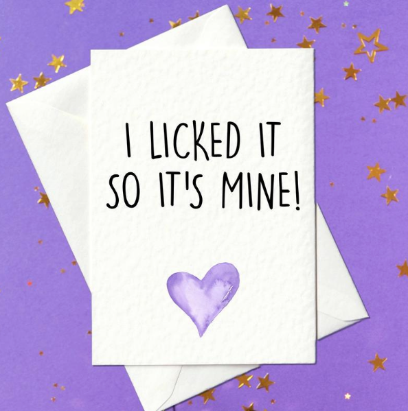 I Licked It So It's Mine - Rude Anniversary Card