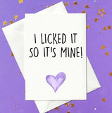 I Licked It So It's Mine - Rude Anniversary Card (A6)