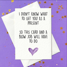 Load image into Gallery viewer, Funny, rude birthday card for him - I didn&#39;t know what present to get you so this card and a blow job will have to do