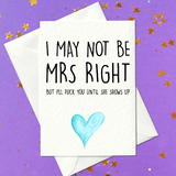 I may not be Mrs Right but I'll fuck you until she shows up card (A6)