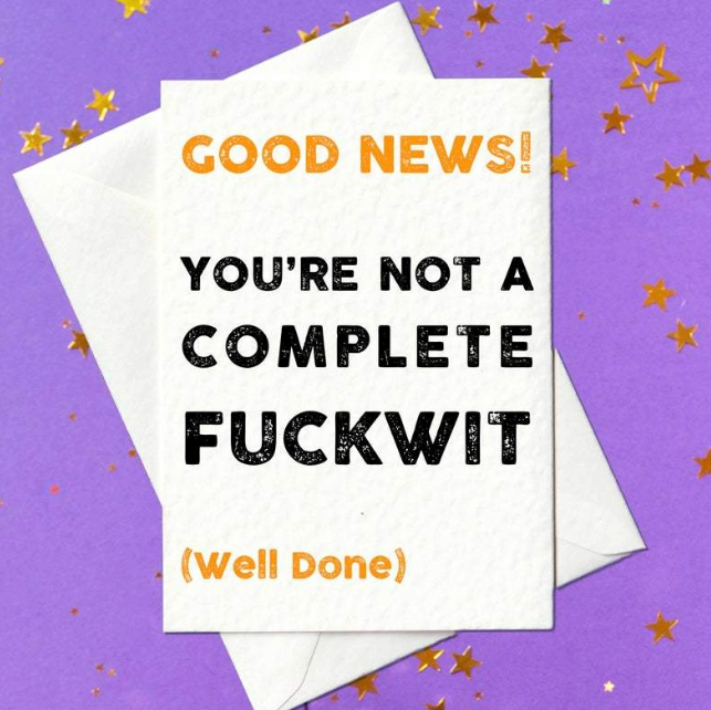 Good news! You're not a complete fuckwit - funny graduation card