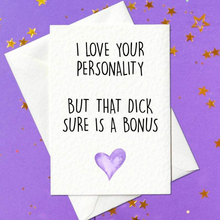 Load image into Gallery viewer, I love your personality but that dick sure is a bonus card - rude card for him