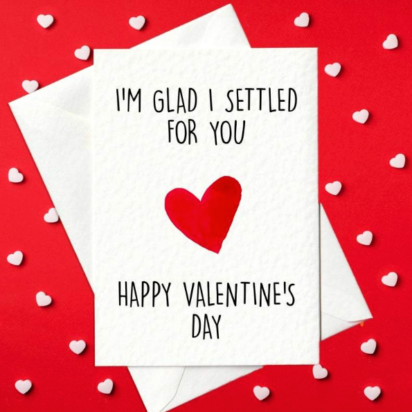 I'm Glad I Settled For You - Funny Valentine's Day Card