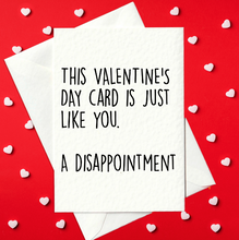 Load image into Gallery viewer, This Valentine&#39;s Card Is Just Like You... A Disappointment - Rude Valentine&#39;s Day Card