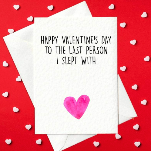 Happy Valentine's Day To The Last Person I Slept With - Funny Card