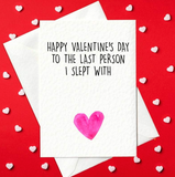 Funny Valentine's Day Card – Happy Valentine's Day To The Last Person I Slept With(A6)