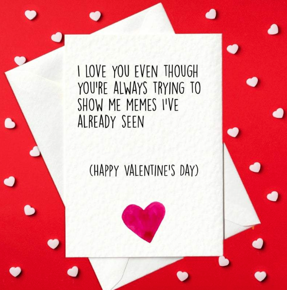 I Love You Even Though You're Always Trying To Show Me Memes I've Already Seen - funny Valentine's card for him or her