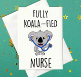 Fully Koala-fied Nurse – Funny Graduation Card (A6)