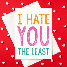 Load image into Gallery viewer, I Hate You The Least - Funny Valentine&#39;s Day Card for him or her