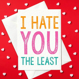 I Hate You The Least - Funny Valentine's Day Card (A6)