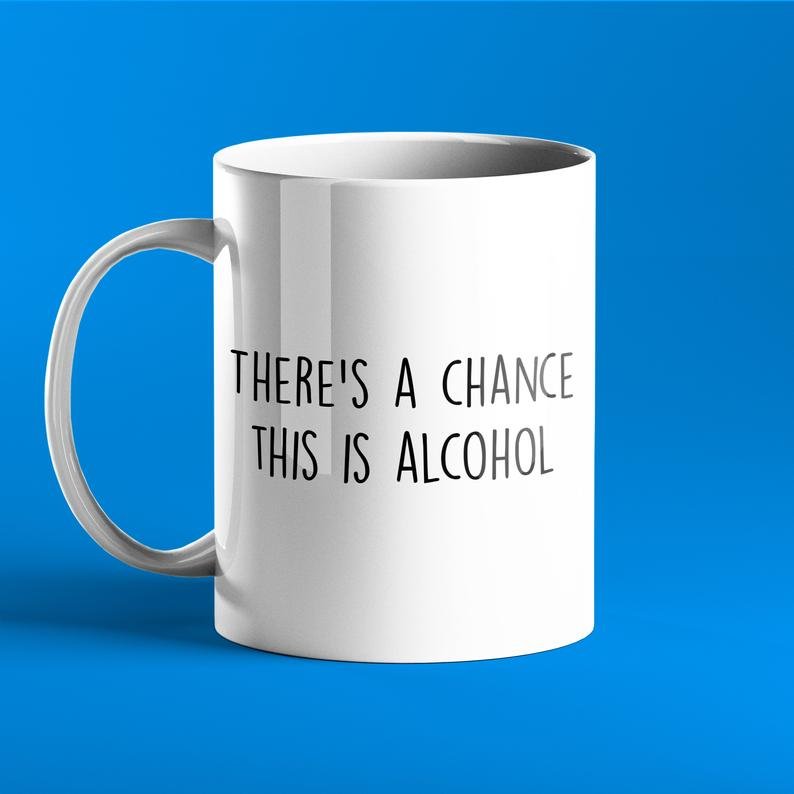 There's a Chance This Is Alcohol - Funny Mug - Prickly Cards