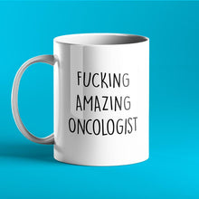 Load image into Gallery viewer, Fucking Amazing Oncologist Mug