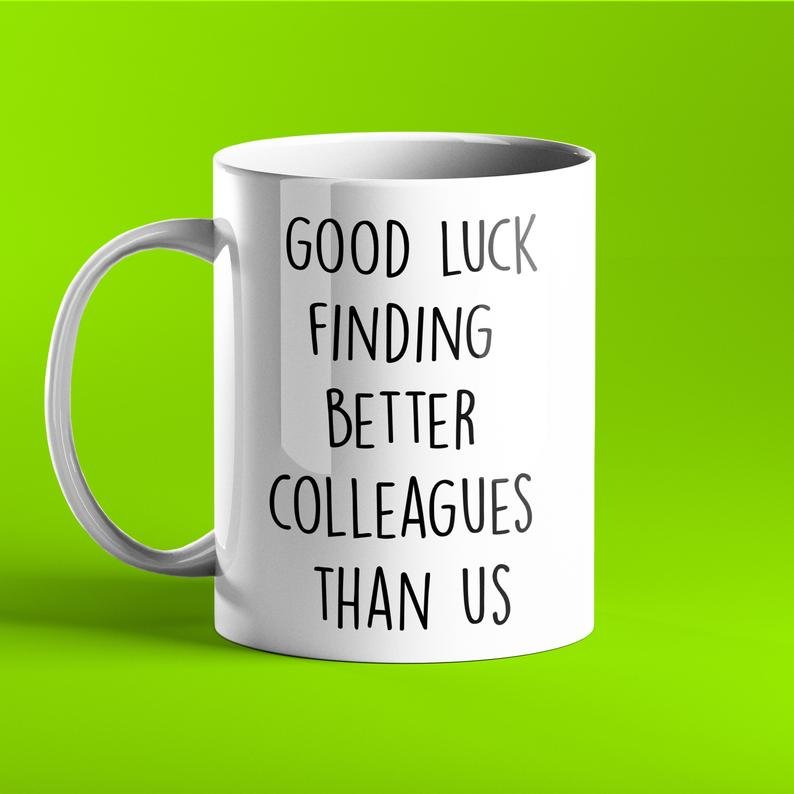 Good Luck Finding Better Colleagues Than Us - Funny Leaving Mug - Prickly Cards