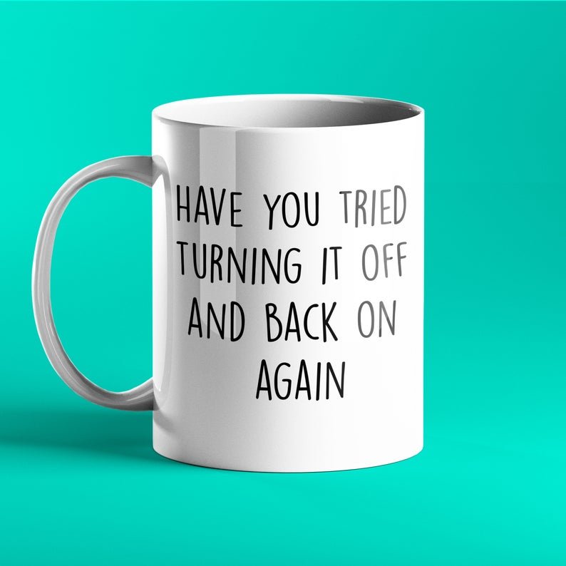 Have you tried turning if off and back on again? - Funny IT Mug - Prickly Cards