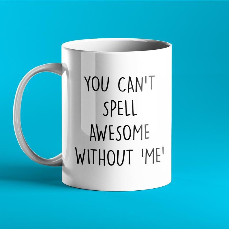 You can't spell awesome without me - Funny Mug - Prickly Cards