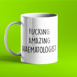 Fucking Amazing Haematologist Mug