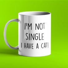 Load image into Gallery viewer, I&#39;m Not Single I Have a Cat - Funny Personalised Mug