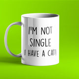 I'm Not Single I Have a Cat - Funny Personalised Mug