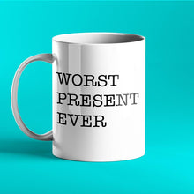 Load image into Gallery viewer, Worst Present Ever - Funny Personalised Mug