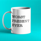 Worst Present Ever - Funny Personalised Mug