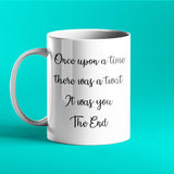 Once upon a time there was a twat. It was you. The end - Funny Mug