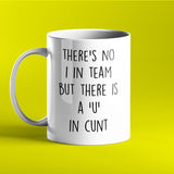 There's no 'I' in team but there is a 'U' in cunt - Offensive Mug