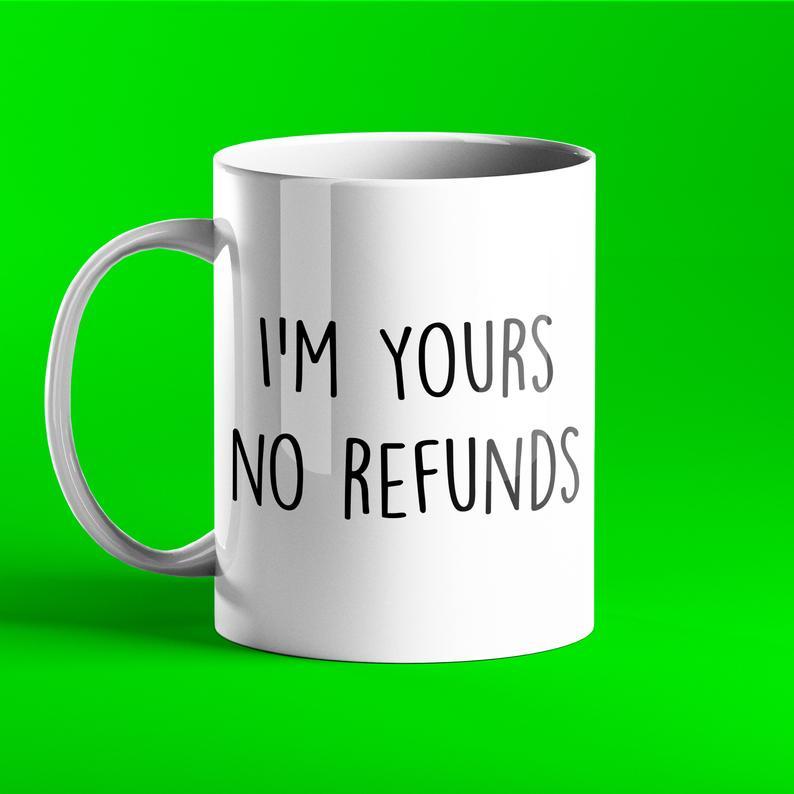 I'm Yours No Refunds - Funny Personalised Mug - Prickly Cards