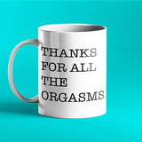 Thanks for All The Orgasms - Funny, Rude Personalised Mug