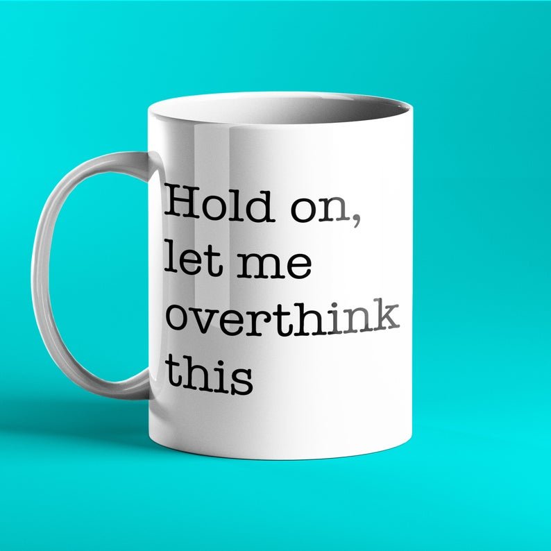 Hold On, Let Me Overthink This - Funny Mug - Prickly Cards