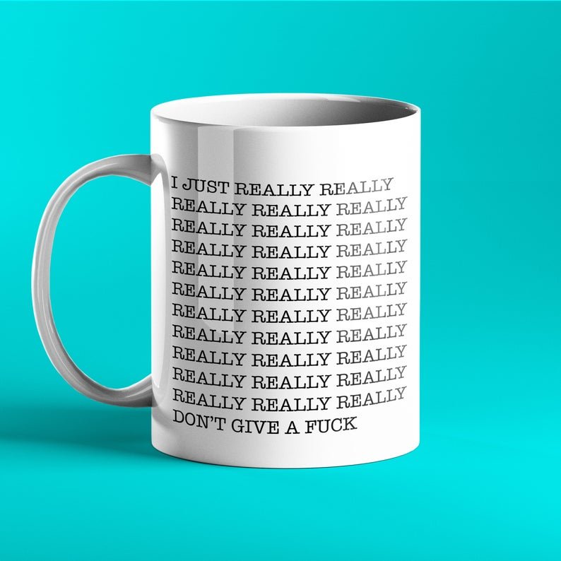 I just really really really really don't give a fuck - Rude Mug - Prickly Cards