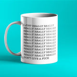 I just really really really really don't give a fuck - Rude Mug