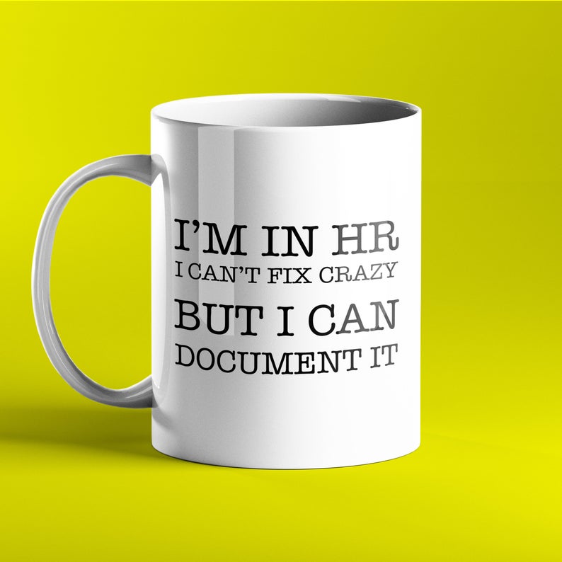 I'm in HR I can't fix crazy but I can document it - funny personalised mug